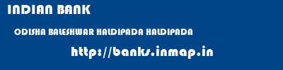 INDIAN BANK  ODISHA BALESHWAR HALDIPADA HALDIPADA  banks information 